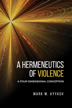 Hardcover A Hermeneutics of Violence: A Four-Dimensional Conception Book