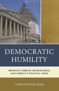 Paperback Democratic Humility: Reinhold Niebuhr, Neuroscience, and America's Political Crisis Book