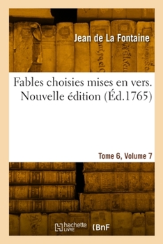 Paperback Fables choisies mises en vers. Nouvelle édition. Tome 6, Volume 7 [French] Book