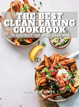 Hardcover The Best Clean Eating Cookbook: 50 recipes for a tasty and healthy breakfast Book