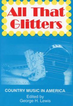 All That Glitters: Country Music in America (Popular Music Series)