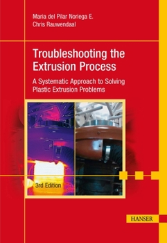 Hardcover Troubleshooting the Extrusion Process 3e: A Systematic Approach to Solving Plastic Extrusion Problems Book