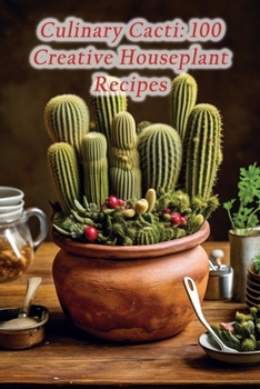 Paperback Culinary Cacti: 100 Creative Houseplant Recipes Book