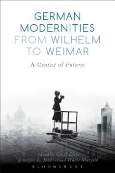 Paperback German Modernities from Wilhelm to Weimar: A Contest of Futures Book