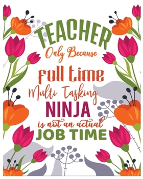 Paperback Teacher Full Time Ninja Job Time: Lesson Planner for Teachers With Daily, Weekly and Monthly Lesson Planner. Book