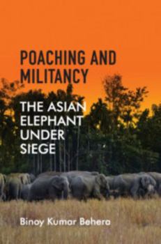 Hardcover Poaching and Militancy: The Asian Elephant Under Siege Book