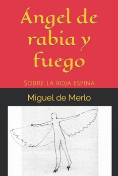 Paperback Ángel de rabia y fuego: Sobre la roja espina [Spanish] Book