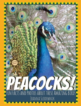 Peacocks! Fun Facts and Photos About These Amazing Birds for Kids (Bird Books for Kids)
