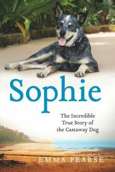 Hardcover Sophie: The Incredible True Story of the Castaway Dog Book
