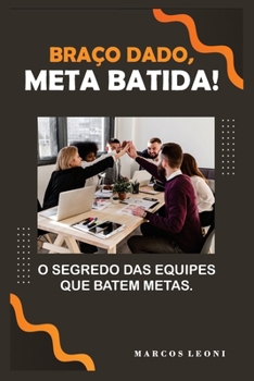Paperback Braço Dado, Meta Batida!: Os Segredos das equipes que batem metas [Portuguese] Book