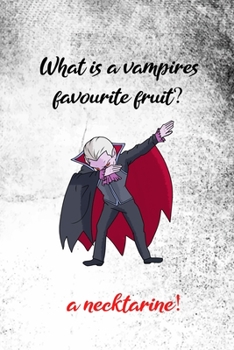 What Is A Vampires Favourite Fruit?: Funny Notebook, Cool Gift For Halloween Lovers And Horror Books - Handy Travel Size 6" By 9" Journal - 120 Lined Pages For Home School And Office Use.