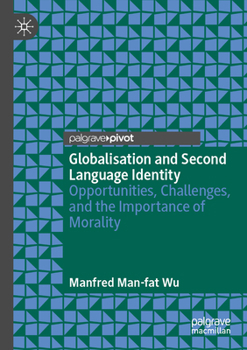 Paperback Globalisation and Second Language Identity: Opportunities, Challenges, and the Importance of Morality Book