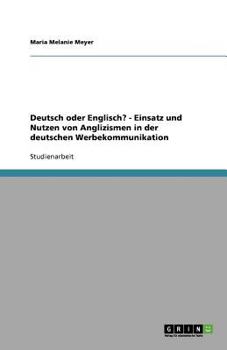 Paperback Deutsch oder Englisch? - Einsatz und Nutzen von Anglizismen in der deutschen Werbekommunikation [German] Book