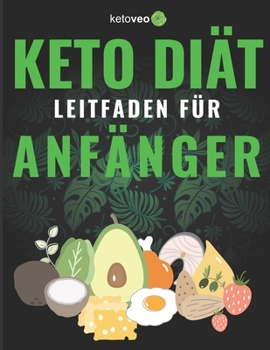 Paperback Keto Diät Leitfaden für Anfänger: Einfacher Weg mit Keto zu beginnen - Eine Beschreibung [German] Book