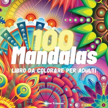 100 Mandalas Libro da Colorare per Adulti: 100 Ottimo passatempo antistress per rilassarsi con bellissimi Mandala da Colorare per Adulti, L'ultima ... Divertimento e Tempo Sereno