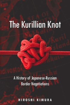Hardcover The Kurillian Knot: A History of Japanese-Russian Border Negotiations Book