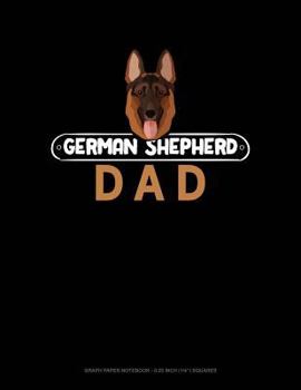 Paperback German Shepherd Dad: Graph Paper Notebook - 0.25 Inch (1/4) Squares Book