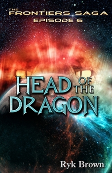 Head of the Dragon (The Frontiers Saga, #6) - Book #6 of the Frontiers Saga Part 1: Discovery