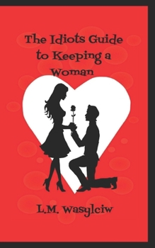 Paperback The Idiot's Guide to Keeping a Woman Book