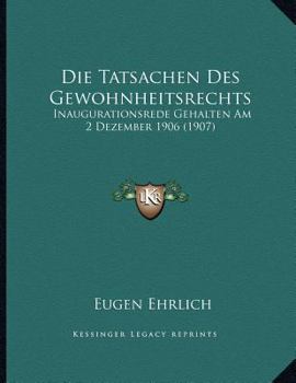 Paperback Die Tatsachen Des Gewohnheitsrechts: Inaugurationsrede Gehalten Am 2 Dezember 1906 (1907) [German] Book