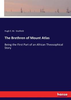 The Brethren of Mount Atlas: Being the First Part of an African Theosophical Story