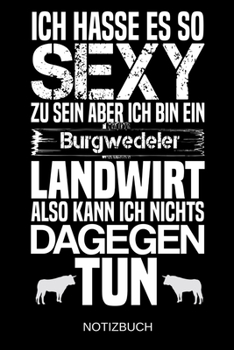Ich hasse es so sexy zu sein aber ich bin ein Burgwedeler Landwirt also kann ich nichts dagegen tun: A5 Notizbuch | Liniert 120 Seiten | ... | Muttertag | Namenstag (German Edition)