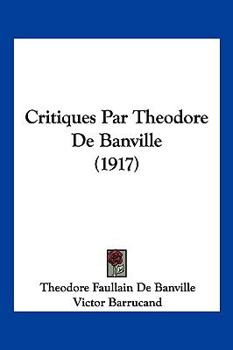 Paperback Critiques Par Theodore de Banville (1917) [French] Book