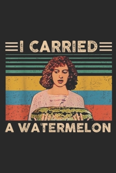 I Carried A Watermelon: I Carried A Watermelon Funny  Journal/Notebook Blank Lined Ruled 6x9 100 Pages