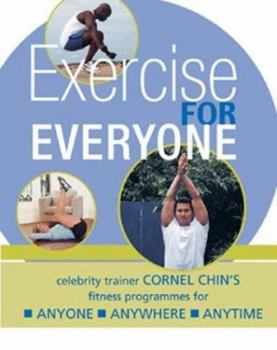 Paperback Exercise for Everyone : Cornel Chin's Triple a Fitness Programme for Anyone, Anywhere, Anytime Book
