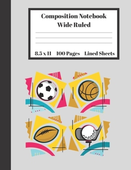 Paperback Composition Notebook Wide Ruled Lined Sheets: Large Under 11 Dollar Gifts Notebook Golf Football Soccer Back to School and Home Schooling Writing Note Book