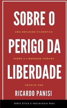 Paperback Sobre O Perigo Da Liberdade: Uma Reflexão Filosófica Sobre a Liberdade Humana [Portuguese] Book