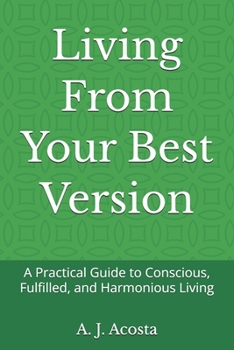 Paperback Living From Your Best Version: A Practical Guide to Conscious, Fulfilled, and Harmonious Living Book