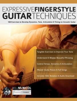 Paperback Expressive Fingerstyle Guitar Techniques: 100 Exercises to Develop Dynamics, Tone, Articulation & Timing on Acoustic Guitar Book