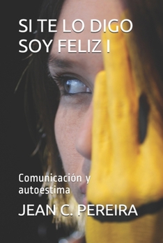 Si Te Lo Digo Soy Feliz I: Comunicación y autoestima
