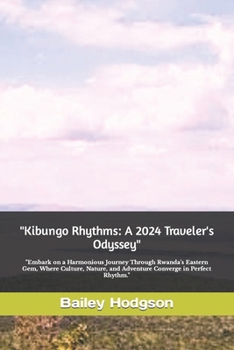 Paperback "Kibungo Rhythms: A 2024 Traveler's Odyssey" "Embark on a Harmonious Journey Through Rwanda's Eastern Gem, Where Culture, Nature, and Ad Book