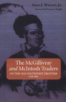 Paperback The McGillivray and McIntosh Traders: On the Old Southwest Frontier 1716-1815 Book