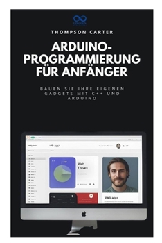 ArduinoProgrammierung für Anfänger: Bauen Sie Ihre eigenen Gadgets mit C++ und Arduino (German Edition)