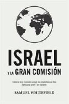 Paperback Israel y La Gran Comisión: Cómo la Gran Comisión cumple los propósitos que Dios tiene para Israel y las naciones [Spanish] Book