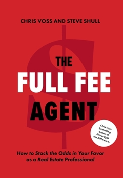 Hardcover The Full Fee Agent: How to Stack the Odds in Your Favor as a Real Estate Professional Book