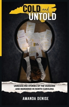 COLD and UNTOLD: Unresolved Stories of the Vanished and Murdered in North Carolina