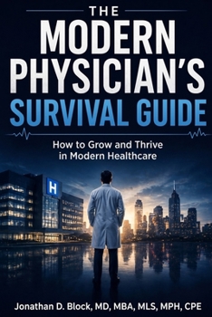 Paperback The Modern Physician's Survival Guide: How to Grow and Thrive in Modern Healthcare Book