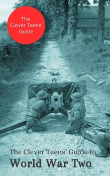 Paperback The Clever Teens' Guide to World War Two Book
