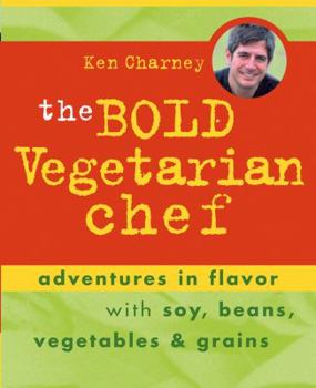 Paperback The Bold Vegetarian Chef: Adventures in Flavor with Soy, Beans, Vegetables, and Grains Book