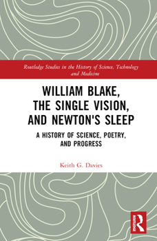 Hardcover William Blake, the Single Vision, and Newton's Sleep: A History of Science, Poetry, and Progress Book