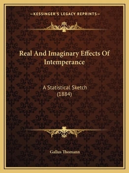 Paperback Real And Imaginary Effects Of Intemperance: A Statistical Sketch (1884) Book