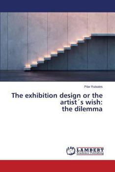 Paperback The Exhibition Design or the Artists Wish: The Dilemma Book