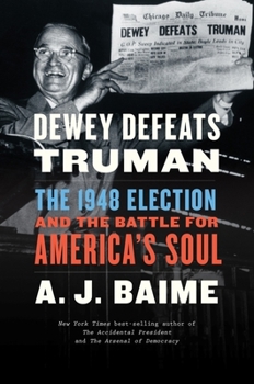 Hardcover Dewey Defeats Truman: The 1948 Election and the Battle for America's Soul Book