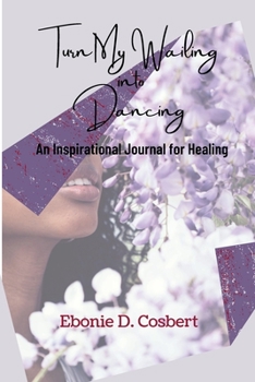 Paperback Turn My Wailing into Dancing: An Inspirational Journal for Healing Book