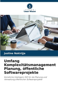 Umfang Komplexitätsmanagement Planung, öffentliche Softwareprojekte: Künstliche Intelligenz (KI) für die Planung und Verwaltung öffentlicher Softwareprojekte (German Edition)