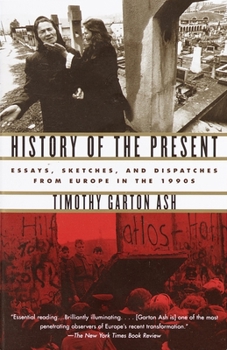 Paperback History of the Present: Essays, Sketches, and Dispatches from Europe in the 1990s Book